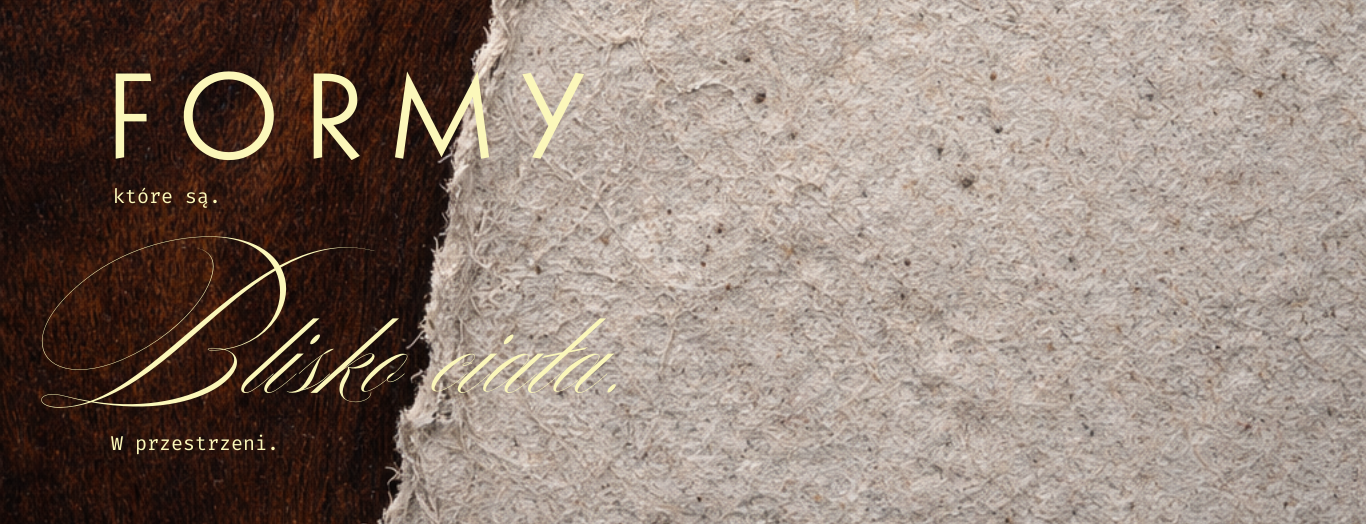 Formy, które są. Blisko ciała. W przestrzeni.